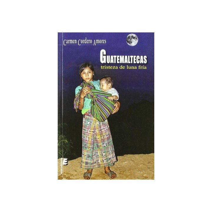 Guatemaltecas: Tristeza De Luna Fria (Dedicatoria Y Firma Autógrafa De La Autora) Primera Edición